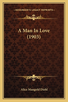 A Man In Love (1903) 1164536753 Book Cover