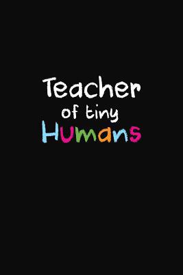 Teacher Of Tiny Humans: Teacher Gifts 1073463389 Book Cover