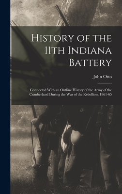 History of the 11th Indiana Battery: Connected ... 1017170126 Book Cover