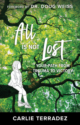All Is Not Lost: Your Path from Trauma to Victory 1680319566 Book Cover