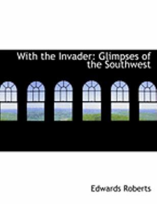 With the Invader: Glimpses of the Southwest (La... [Large Print] 0554801183 Book Cover