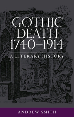 Gothic Death 1740-1914: A Literary History 1526131919 Book Cover