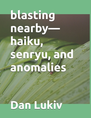 blasting nearby-haiku, senryu, and anomalies B08DC84HW3 Book Cover