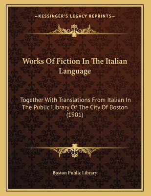 Works Of Fiction In The Italian Language: Toget... 1165743930 Book Cover