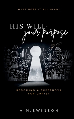 His Will; Your Purpose: Becoming A Supernova fo... B0F6TNPR2C Book Cover