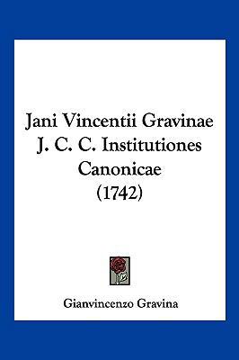 Jani Vincentii Gravinae J. C. C. Institutiones ... [Latin] 1104949563 Book Cover