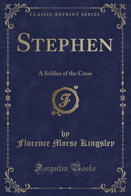 Stephen: A Soldier of the Cross (Classic Reprint) 1332506178 Book Cover