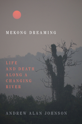 Mekong Dreaming: Life and Death Along a Changin... 1478009772 Book Cover