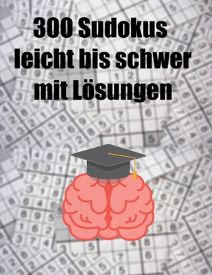 300 Sudokus leicht bis schwer mit Lösungen: Leicht bis Schwer, für schlaue Füchse 5.8x11 (German Edition) B086FTVB5X Book Cover