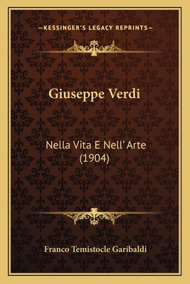 Giuseppe Verdi: Nella Vita E Nell' Arte (1904) [Italian] 1168432383 Book Cover