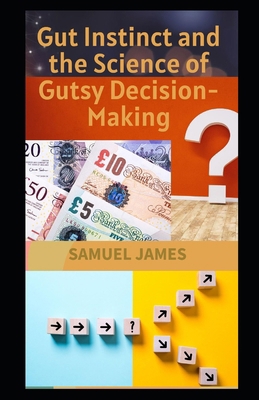 Gut Instinct and the Science of Gutsy Decision-... B0CWDGDT16 Book Cover