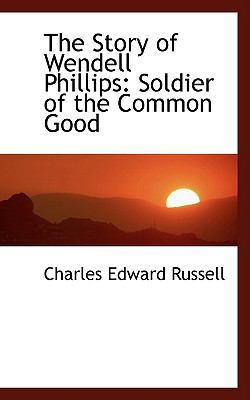 The Story of Wendell Phillips: Soldier of the C... 1103051822 Book Cover