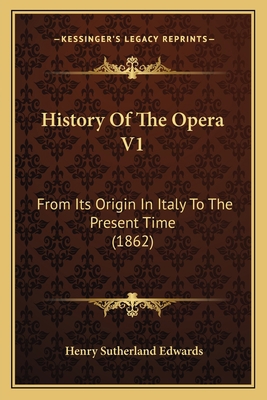 History Of The Opera V1: From Its Origin In Ita... 1164673602 Book Cover