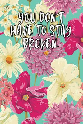 You Don't Have to Stay Broken.: Keto Diet Diary 1090347170 Book Cover