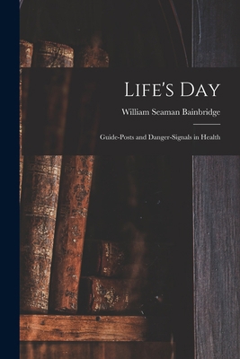 Life's Day: Guide-posts and Danger-signals in H... 1013750497 Book Cover
