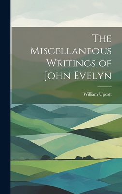 The Miscellaneous Writings of John Evelyn 1020031557 Book Cover