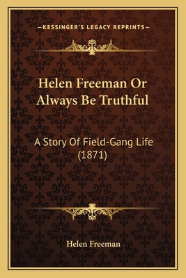 Helen Freeman Or Always Be Truthful: A Story Of... 1166584925 Book Cover