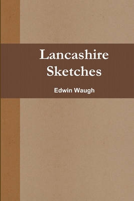 Lancashire Sketches 1291978887 Book Cover