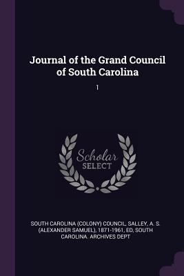 Journal of the Grand Council of South Carolina: 1 1379031672 Book Cover