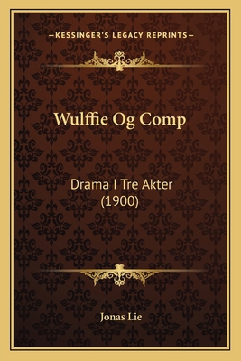 Wulffie Og Comp: Drama I Tre Akter (1900) [Danish] 1167189590 Book Cover