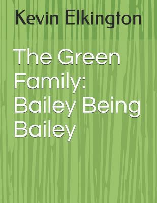 The Green Family: Bailey Being Bailey 1724740245 Book Cover