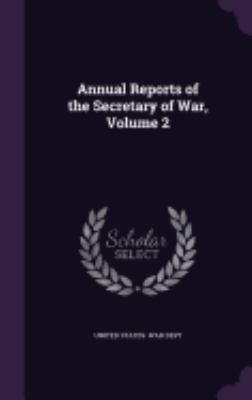 Annual Reports of the Secretary of War, Volume 2 135818044X Book Cover