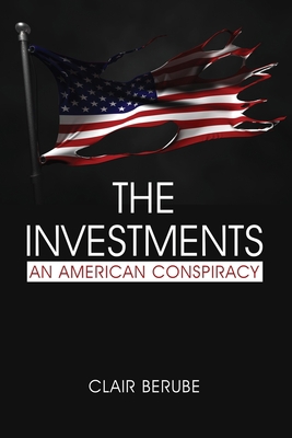 The Investments: An American Conspiracy 1641139900 Book Cover