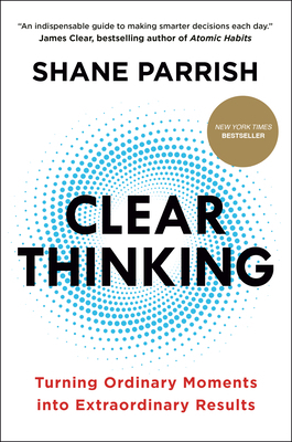 Clear Thinking: Turning Ordinary Moments Into E... 0593086112 Book Cover