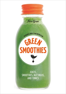 Green Smoothies: Recipes for Smoothies, Juices,... 1607749386 Book Cover