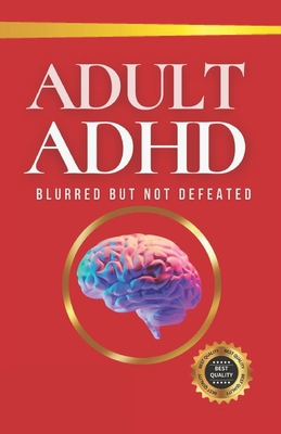 Adult ADHD: Blurred but not defeated B0CLP6MZ7V Book Cover