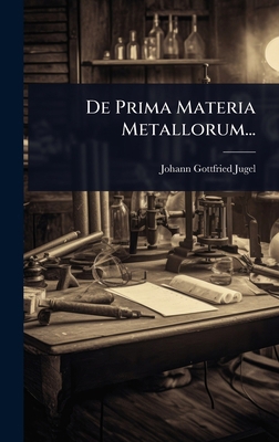 De Prima Materia Metallorum... [German] 1024519562 Book Cover