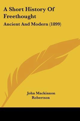 A Short History Of Freethought: Ancient And Mod... 143746727X Book Cover