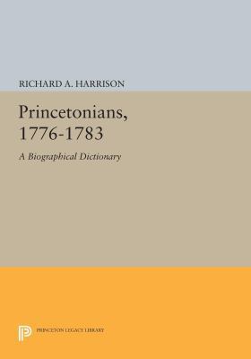 Princetonians, 1776-1783: A Biographical Dictio... 0691614776 Book Cover