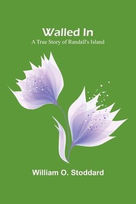 Walled In: A True Story of Randall's Island 936299626X Book Cover
