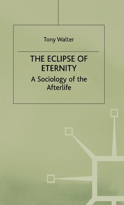 The Eclipse of Eternity: A Sociology of the Aft... 0312159331 Book Cover