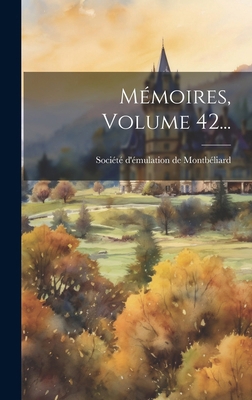 Mémoires, Volume 42... [French] 102014453X Book Cover