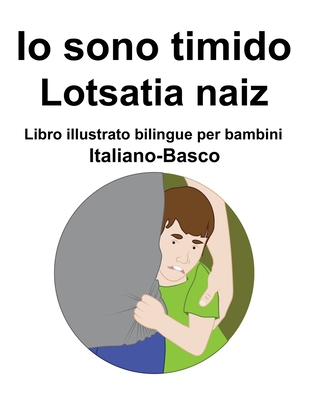 Italiano-Basco Io sono timido/ Lotsatia naiz Li... [Italian] B09SY4H8KT Book Cover