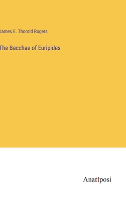 The Bacchae of Euripides 3382189658 Book Cover