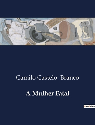A Mulher Fatal: Paixões e segredos na sociedade... [Portuguese] B0D4P8NFG7 Book Cover