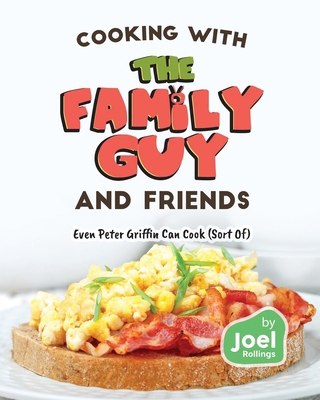 Cooking with the Family Guy and Friends: Even P... B0CMXR596W Book Cover