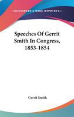 Speeches Of Gerrit Smith In Congress, 1853-1854 0548555559 Book Cover