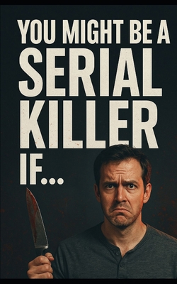 You Might Be a Serial Killer If... B0F31F5X8Y Book Cover