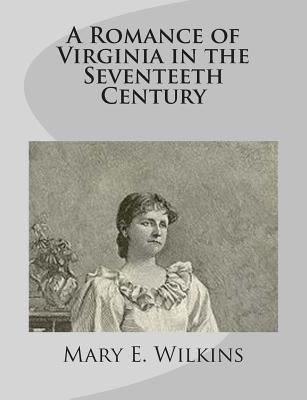 A Romance of Virginia in the Seventeeth Century 1499275501 Book Cover