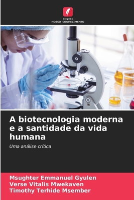 A biotecnologia moderna e a santidade da vida h... [Portuguese] 6208294215 Book Cover