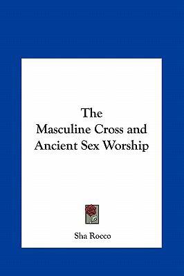 The Masculine Cross and Ancient Sex Worship 1161355197 Book Cover