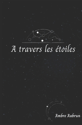 A travers les étoiles [French] B0BYLPRMV3 Book Cover