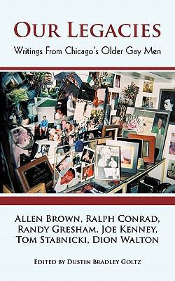 Our Legacies: Writings from Chicago's Older Gay... 1450291686 Book Cover