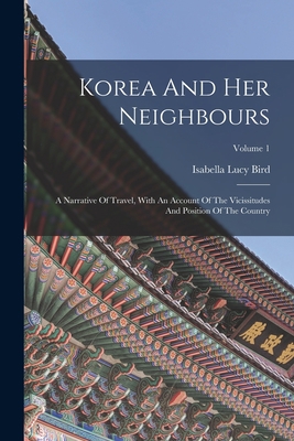 Korea And Her Neighbours: A Narrative Of Travel... 1015622690 Book Cover