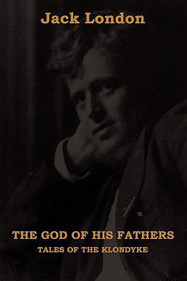 The God of His Fathers: Tales of the Klondyke 1604440929 Book Cover