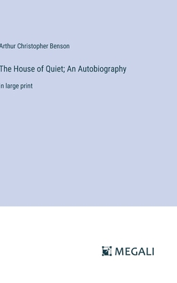 The House of Quiet; An Autobiography: in large ... 3387074298 Book Cover